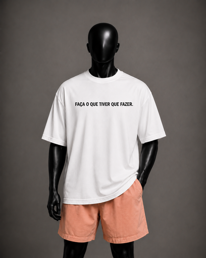 Camiseta oversized masculina Faça o Que Tiver Que Fazer — vista de frente